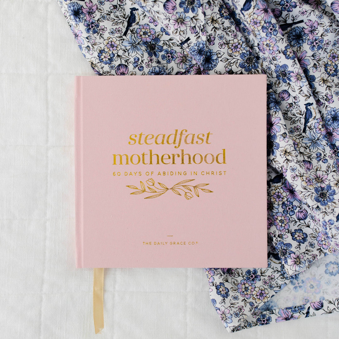 Steadfast Motherhood | 60 Days of Abiding in Christ